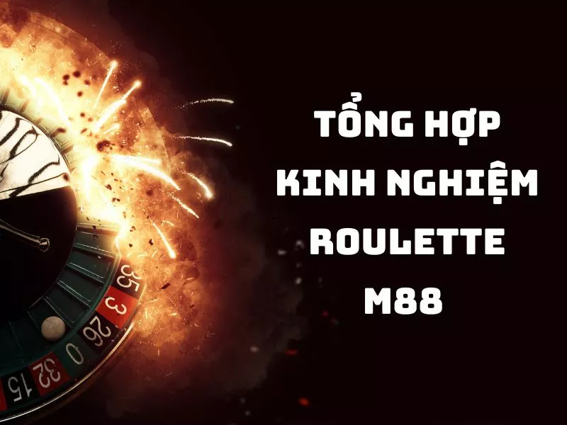 tổng hợp kinh nghiệm chơi roulette m88 đảm bảo thắng chắc 1 kinh nghiệm chơi roulette m88