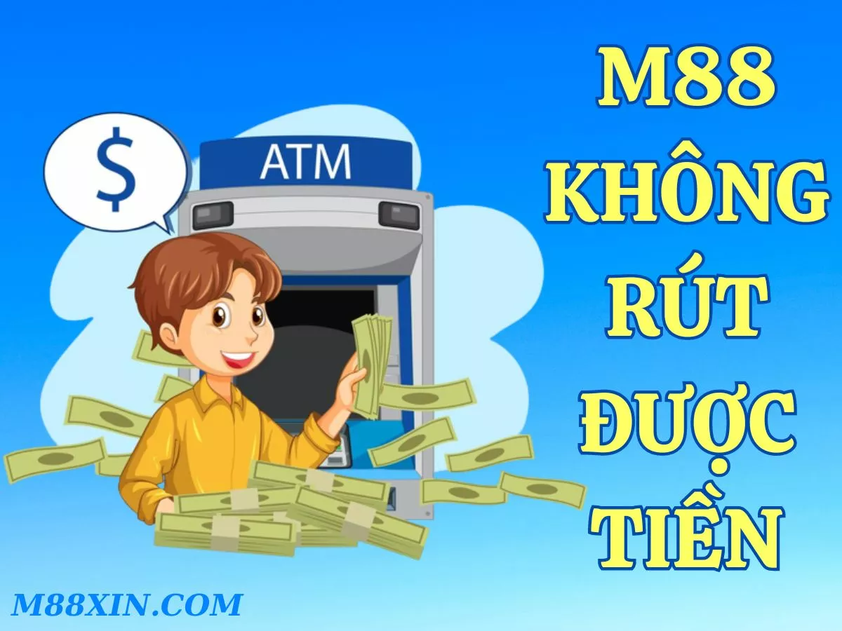 m88 không rút được tiền - cách xử lý nhanh nhất cho bạn 1 m88 không rút được tiền